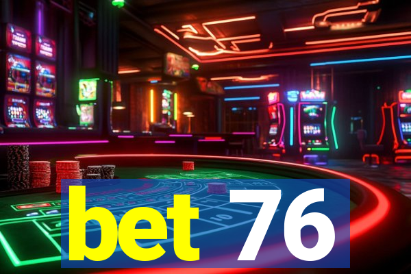 bet 76